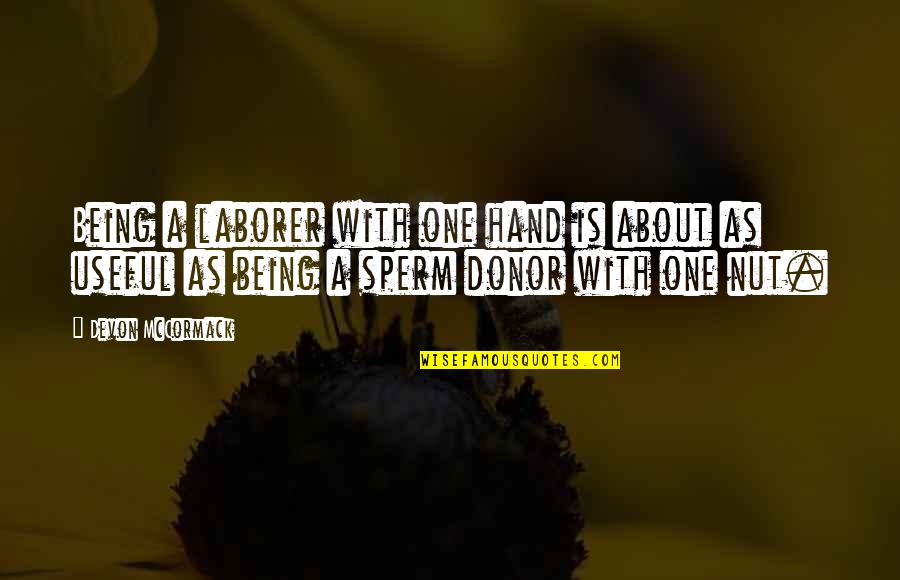 Difference Quote Quotes By Devon McCormack: Being a laborer with one hand is about Difference Quote Quotes By Devon McCormack: Being a laborer with one hand is about