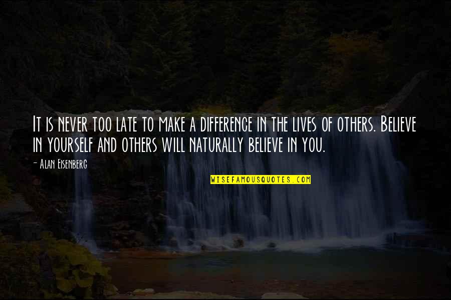 Difference Quotes And Quotes By Alan Eisenberg: It is never too late to make a Difference Quotes And Quotes By Alan Eisenberg: It is never too late to make a