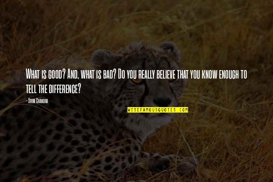 Difference Quotes And Quotes By Srini Chandra: What is good? And, what is bad? Do Difference Quotes And Quotes By Srini Chandra: What is good? And, what is bad? Do
