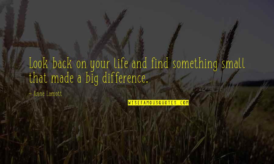 Difference Quotes By Anne Lamott: Look back on your life and find something
