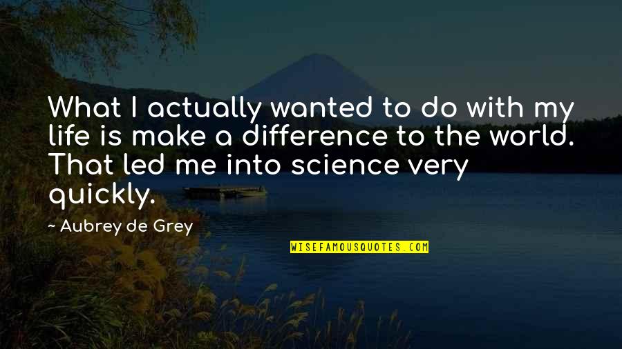 Difference Quotes By Aubrey De Grey: What I actually wanted to do with my