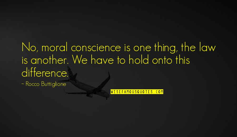 Difference Quotes By Rocco Buttiglione: No, moral conscience is one thing, the law