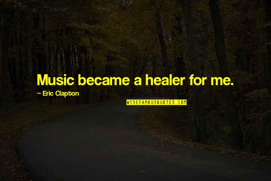 Difference Without A Distinction Quotes By Eric Clapton: Music became a healer for me. Difference Without A Distinction Quotes By Eric Clapton: Music became a healer for me.
