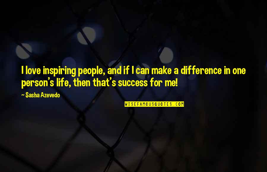 Differences And Love Quotes By Sasha Azevedo: I love inspiring people, and if I can