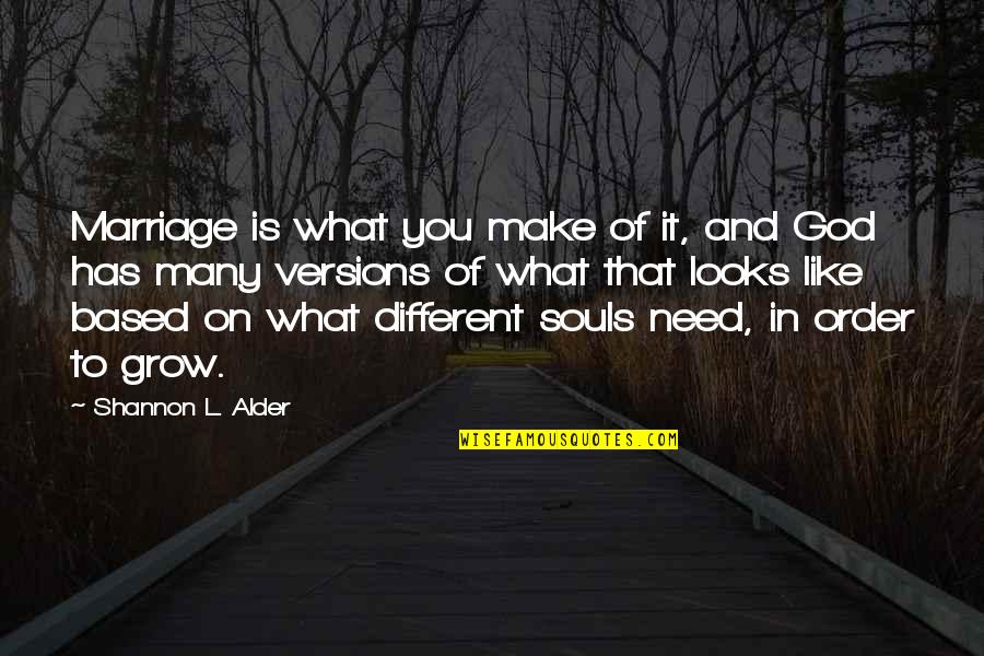 Differences And Love Quotes By Shannon L. Alder: Marriage is what you make of it, and