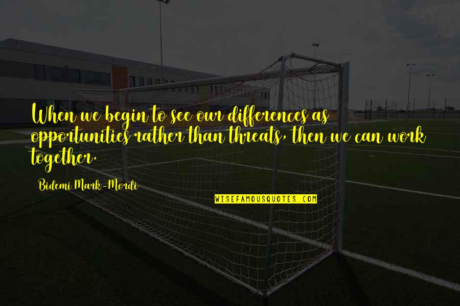 Differences And Unity Quotes By Bidemi Mark-Mordi: When we begin to see our differences as