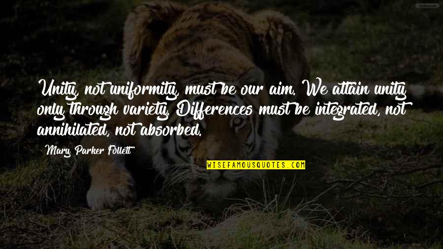 Differences And Unity Quotes By Mary Parker Follett: Unity, not uniformity, must be our aim. We