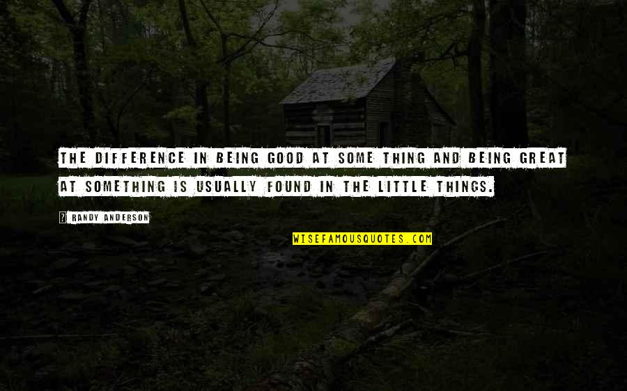 Differences Being Good Quotes By Randy Anderson: The difference in being good at some thing Differences Being Good Quotes By Randy Anderson: The difference in being good at some thing