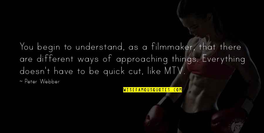 Differences Between Boy And Girl Quotes By Peter Webber: You begin to understand, as a filmmaker, that