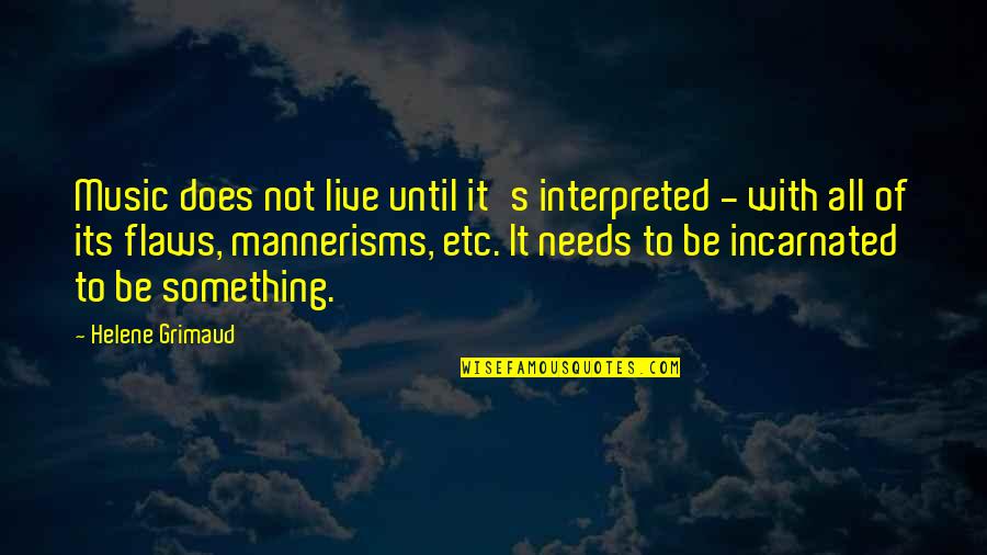 Differences Between Countries Quotes By Helene Grimaud: Music does not live until it's interpreted - Differences Between Countries Quotes By Helene Grimaud: Music does not live until it's interpreted -