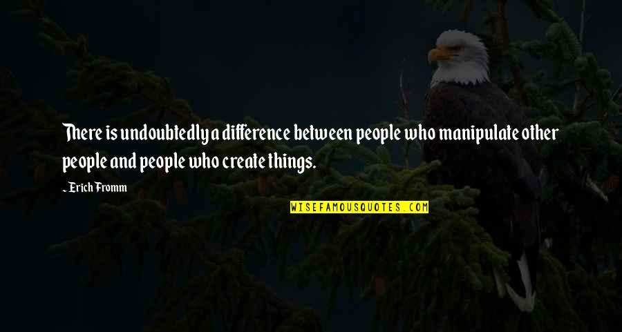 Differences Between People Quotes By Erich Fromm: There is undoubtedly a difference between people who Differences Between People Quotes By Erich Fromm: There is undoubtedly a difference between people who