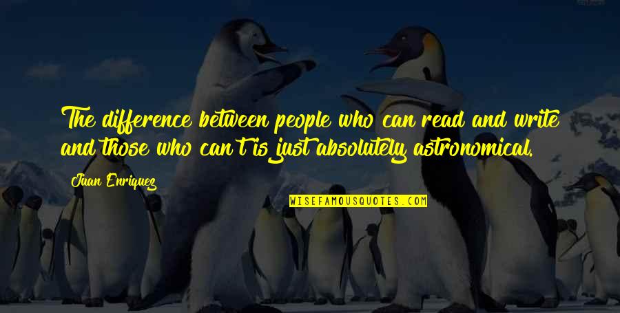 Differences Between People Quotes By Juan Enriquez: The difference between people who can read and Differences Between People Quotes By Juan Enriquez: The difference between people who can read and