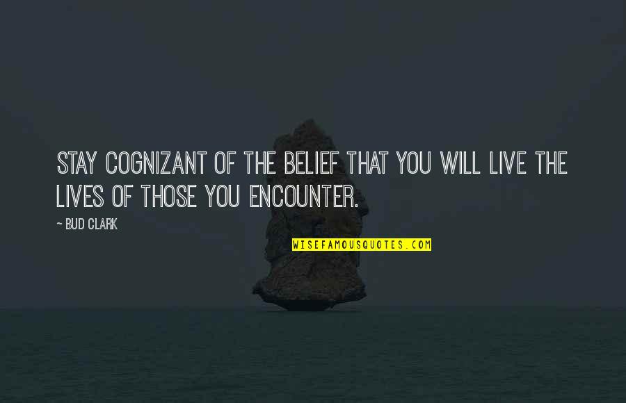 Differences In Chip Quotes By Bud Clark: Stay cognizant of the belief that you will