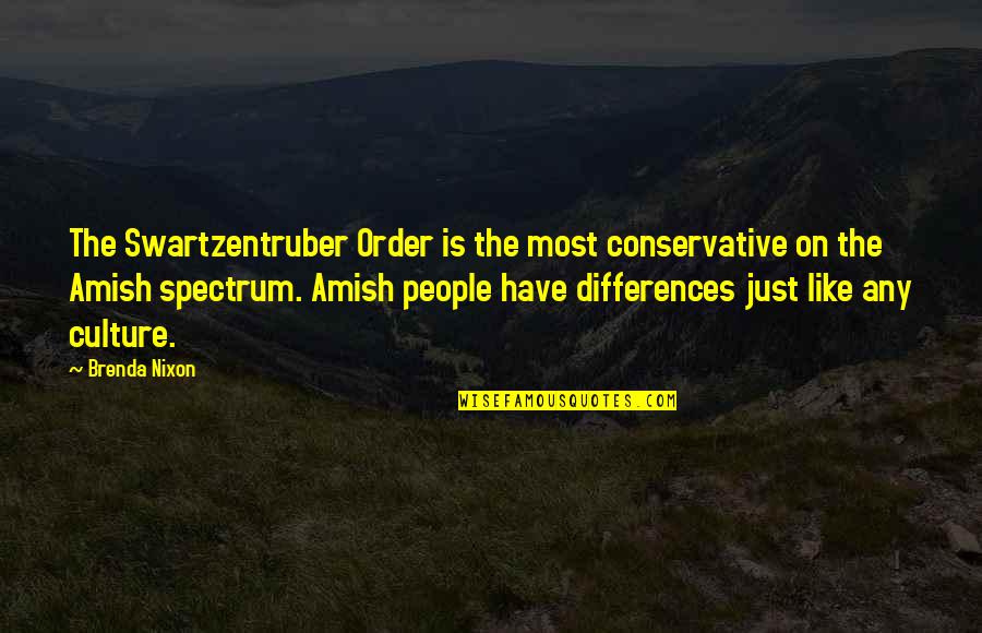 Differences In Culture Quotes By Brenda Nixon: The Swartzentruber Order is the most conservative on