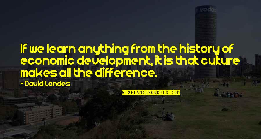 Differences In Culture Quotes By David Landes: If we learn anything from the history of