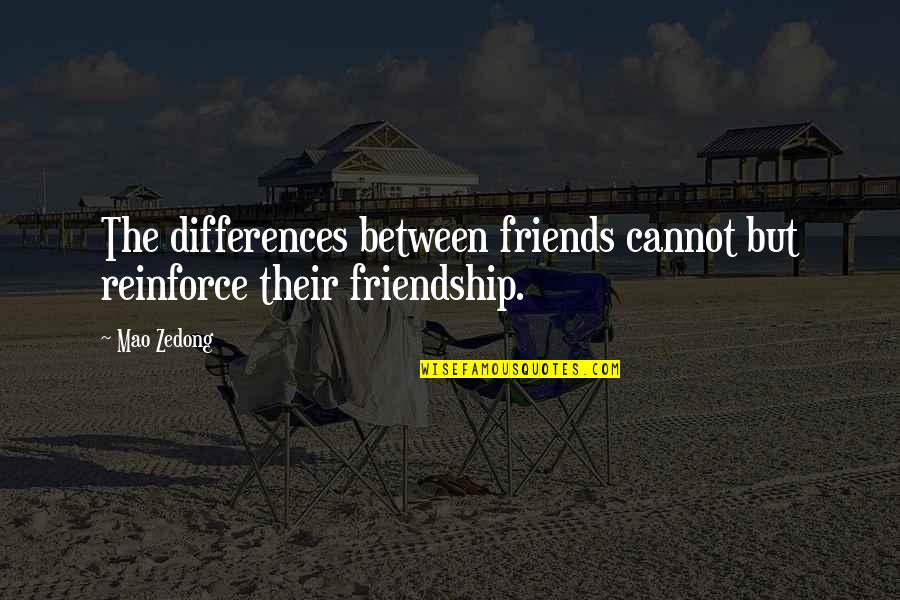 Differences In Friendship Quotes By Mao Zedong: The differences between friends cannot but reinforce their