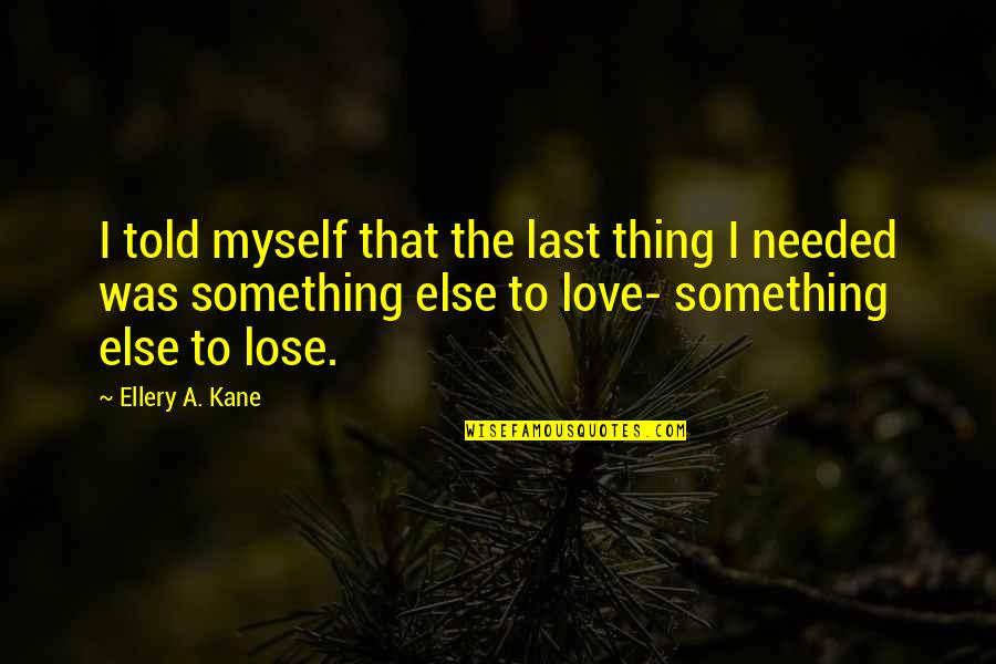 Differences In Generations Quotes By Ellery A. Kane: I told myself that the last thing I