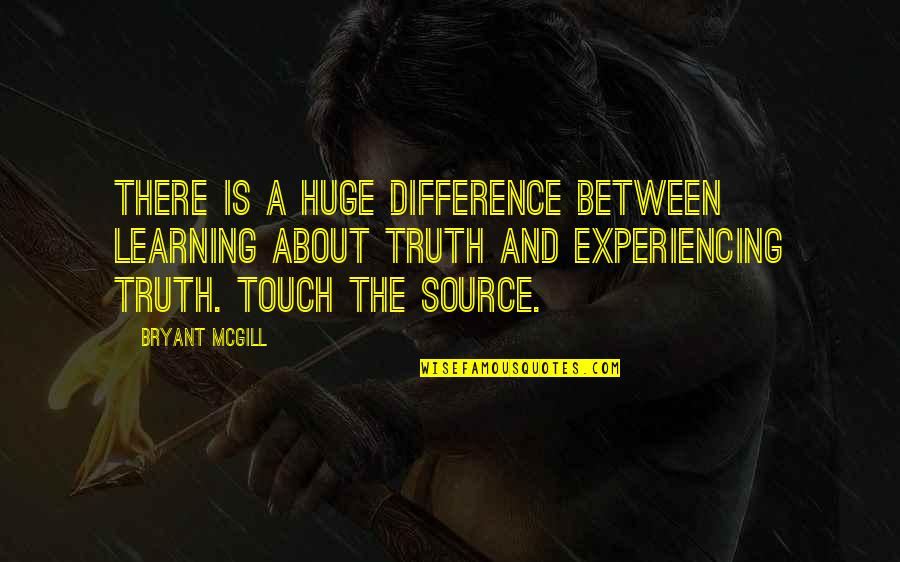 Differences In Learning Quotes By Bryant McGill: There is a huge difference between learning about