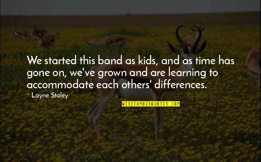 Differences In Learning Quotes By Layne Staley: We started this band as kids, and as