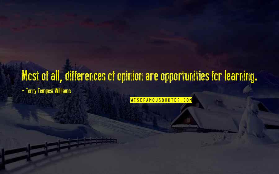 Differences In Learning Quotes By Terry Tempest Williams: Most of all, differences of opinion are opportunities