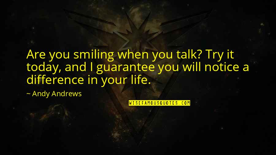 Differences In Life Quotes By Andy Andrews: Are you smiling when you talk? Try it Differences In Life Quotes By Andy Andrews: Are you smiling when you talk? Try it
