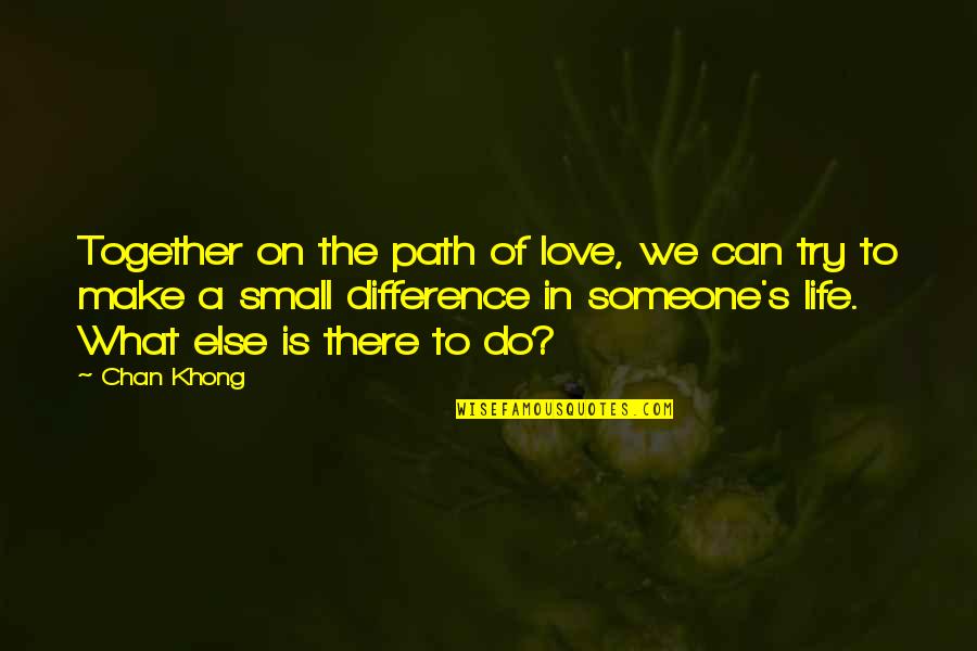 Differences In Love Quotes By Chan Khong: Together on the path of love, we can