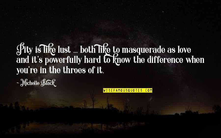 Differences In Love Quotes By Michelle Black: Pity is like lust ... both like to