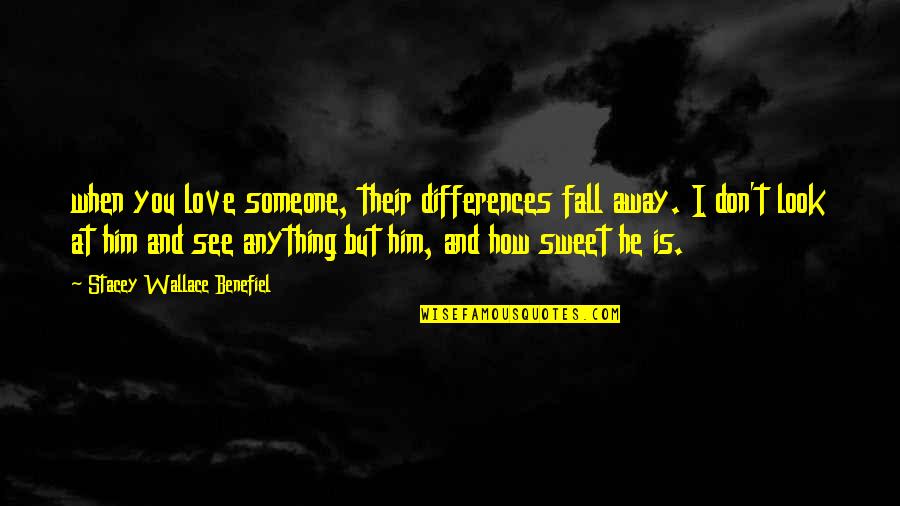 Differences In Love Quotes By Stacey Wallace Benefiel: when you love someone, their differences fall away.