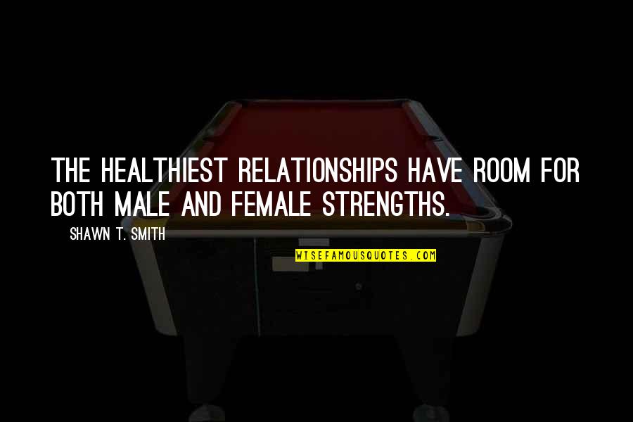 Differences In Marriage Quotes By Shawn T. Smith: The healthiest relationships have room for both male