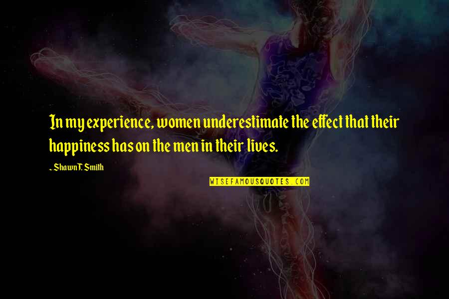 Differences In Marriage Quotes By Shawn T. Smith: In my experience, women underestimate the effect that