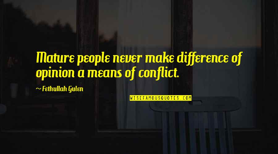 Differences In Opinion Quotes By Fethullah Gulen: Mature people never make difference of opinion a