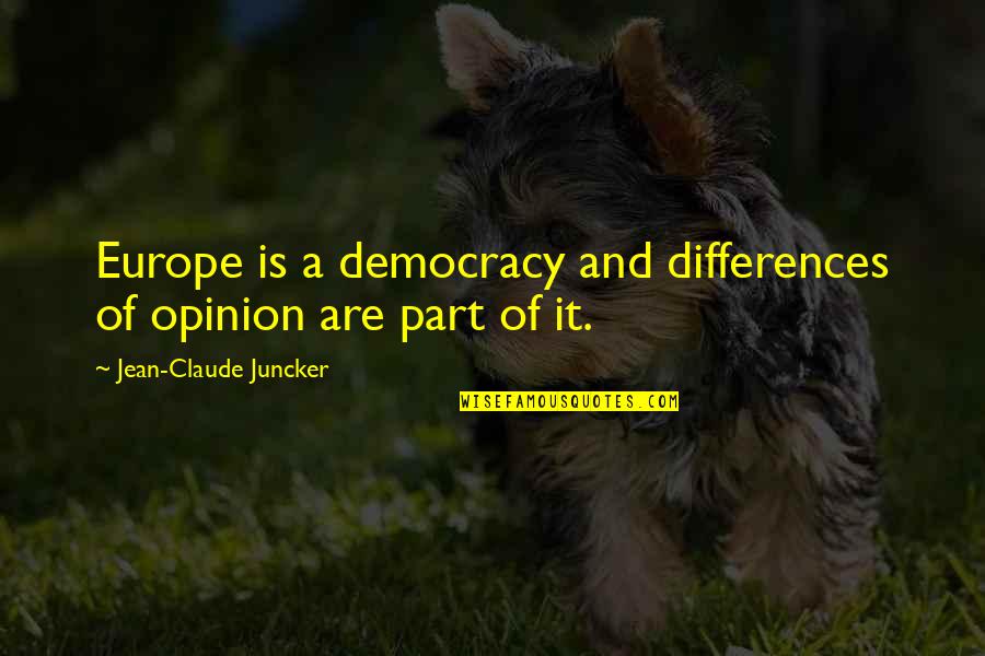 Differences In Opinion Quotes By Jean-Claude Juncker: Europe is a democracy and differences of opinion