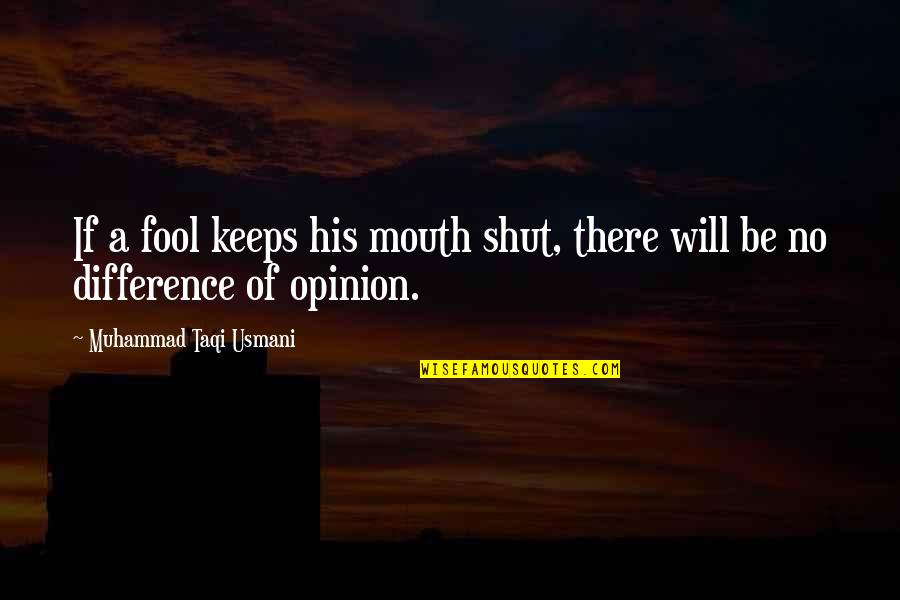 Differences In Opinion Quotes By Muhammad Taqi Usmani: If a fool keeps his mouth shut, there