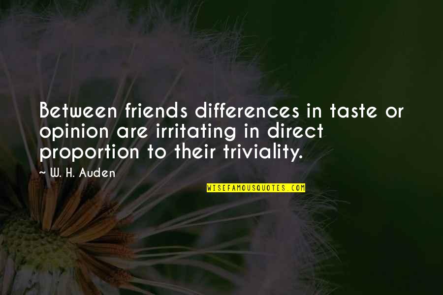Differences In Opinion Quotes By W. H. Auden: Between friends differences in taste or opinion are