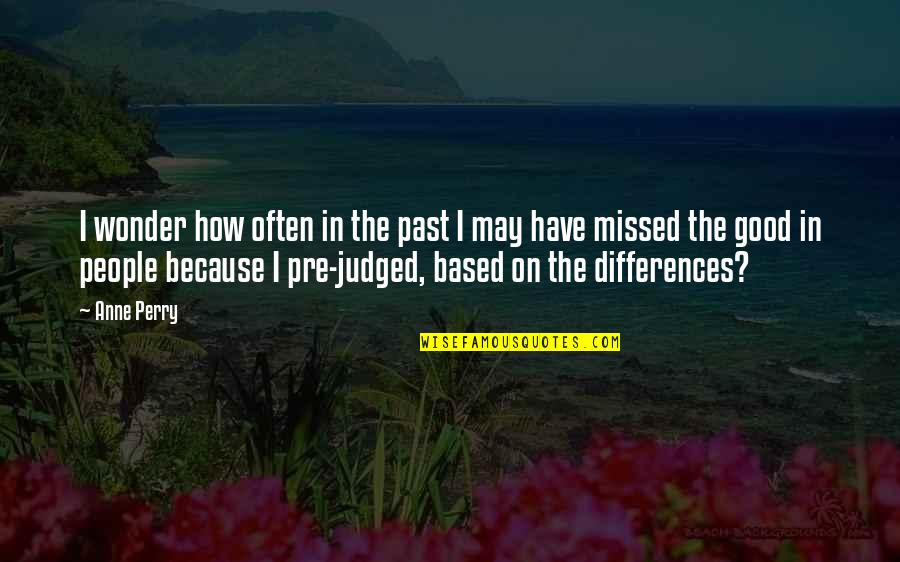 Differences In People Quotes By Anne Perry: I wonder how often in the past I Differences In People Quotes By Anne Perry: I wonder how often in the past I