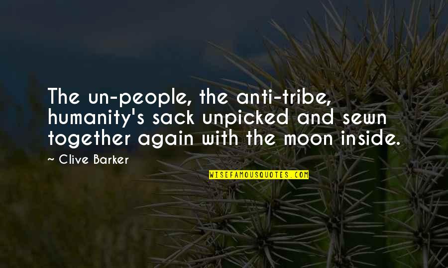 Differences In Religion Quotes By Clive Barker: The un-people, the anti-tribe, humanity's sack unpicked and Differences In Religion Quotes By Clive Barker: The un-people, the anti-tribe, humanity's sack unpicked and