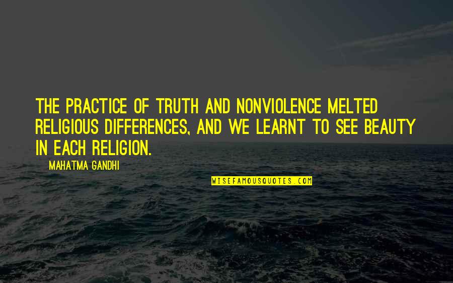 Differences In Religion Quotes By Mahatma Gandhi: The practice of truth and nonviolence melted religious