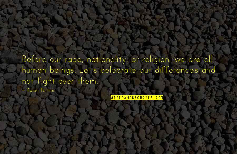 Differences In Religion Quotes By Rosie Fellner: Before our race, nationality, or religion, we are