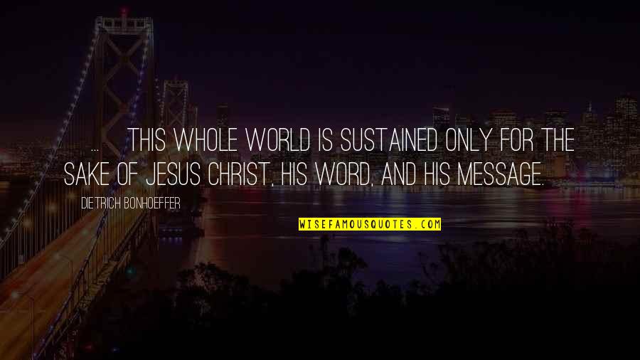 Differences Of Lovers Quotes By Dietrich Bonhoeffer: [...]this whole world is sustained only for the