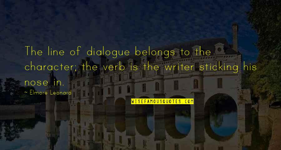 Differences Of Opinion Quotes By Elmore Leonard: The line of dialogue belongs to the character; Differences Of Opinion Quotes By Elmore Leonard: The line of dialogue belongs to the character;