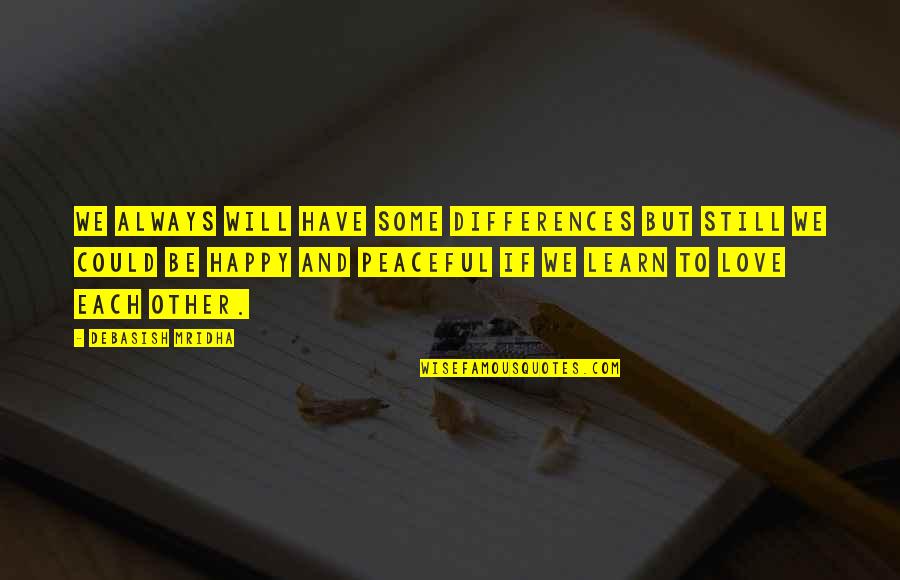 Differences Quotes And Quotes By Debasish Mridha: We always will have some differences but still Differences Quotes And Quotes By Debasish Mridha: We always will have some differences but still
