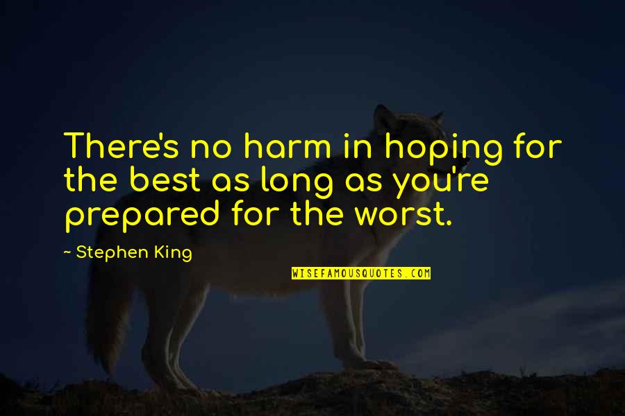 Differences Quotes And Quotes By Stephen King: There's no harm in hoping for the best