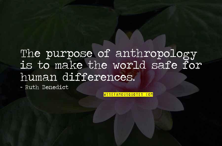 Differences Quotes By Ruth Benedict: The purpose of anthropology is to make the