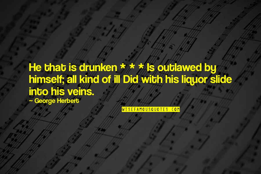 Differences Tumblr Quotes By George Herbert: He that is drunken * * * Is
