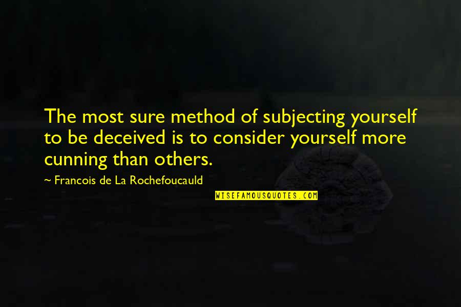 Differencs Quotes By Francois De La Rochefoucauld: The most sure method of subjecting yourself to