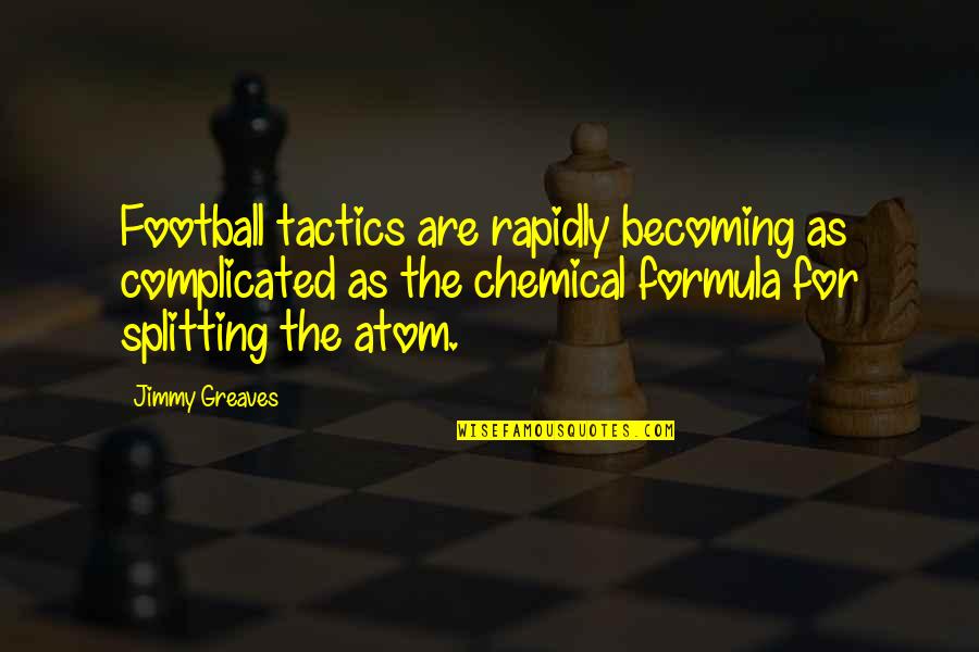 Differencs Quotes By Jimmy Greaves: Football tactics are rapidly becoming as complicated as