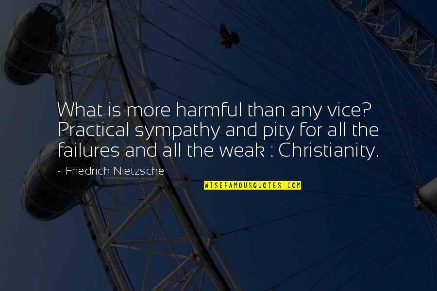 Differene Quotes By Friedrich Nietzsche: What is more harmful than any vice? Practical