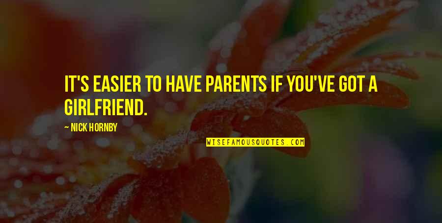 Different Age Love Quotes By Nick Hornby: It's easier to have parents if you've got Different Age Love Quotes By Nick Hornby: It's easier to have parents if you've got