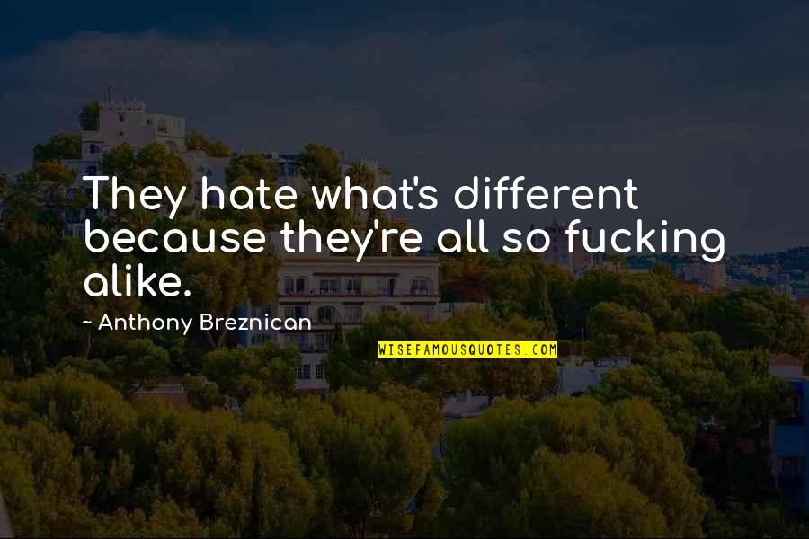 Different And Alike Quotes By Anthony Breznican: They hate what's different because they're all so