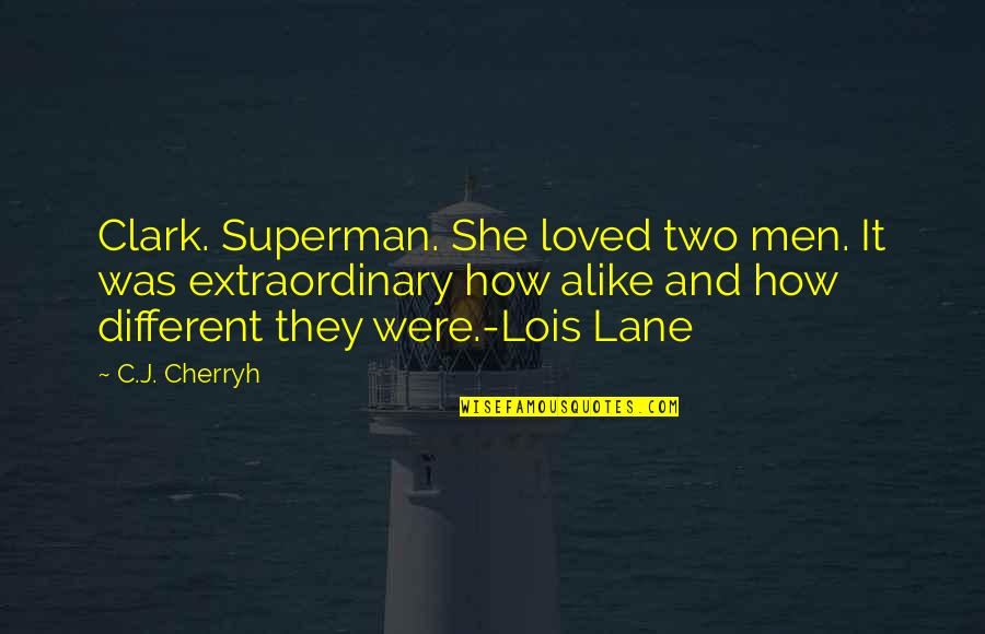 Different And Alike Quotes By C.J. Cherryh: Clark. Superman. She loved two men. It was